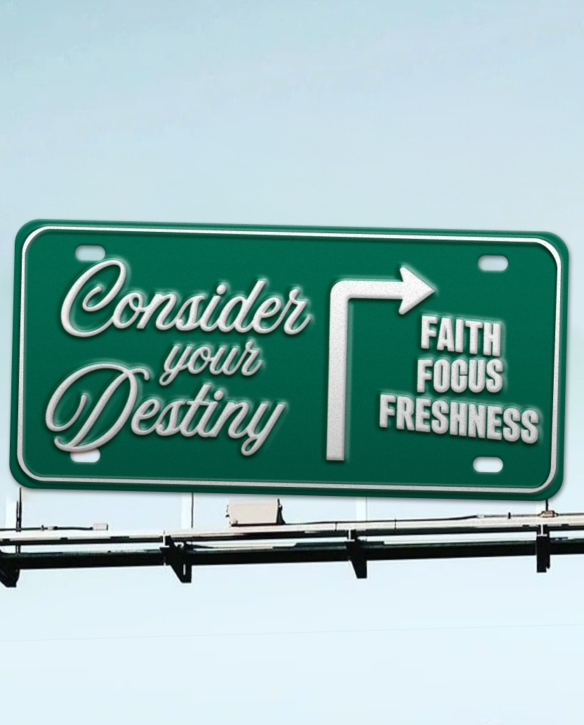 Consider your Destiny: Faith, Focus, Freshness