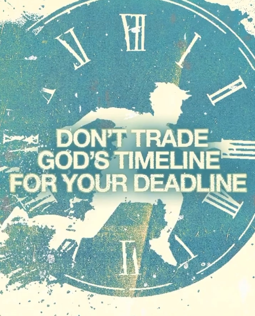 Don't trade God's timeline for your deadline