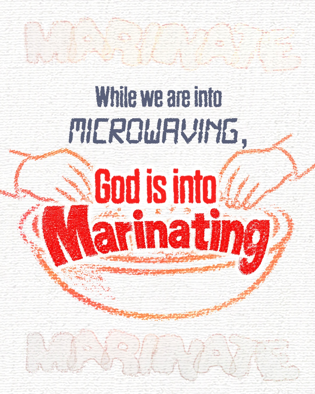 God is into marinating