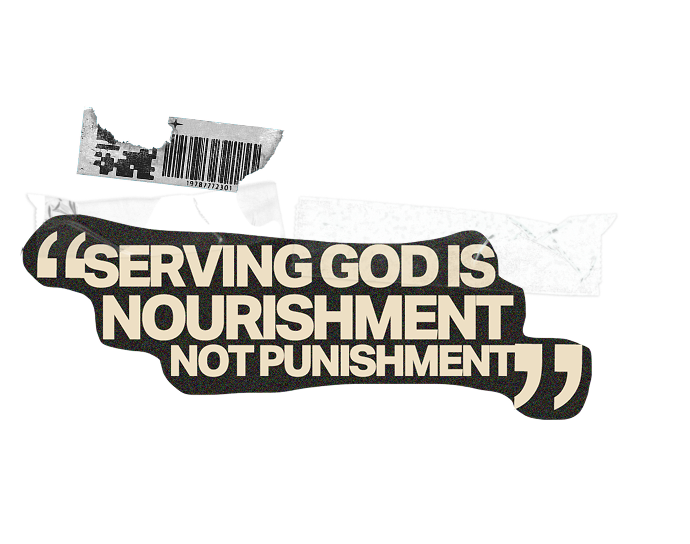 Serving God Is Nourishment Not Punishment