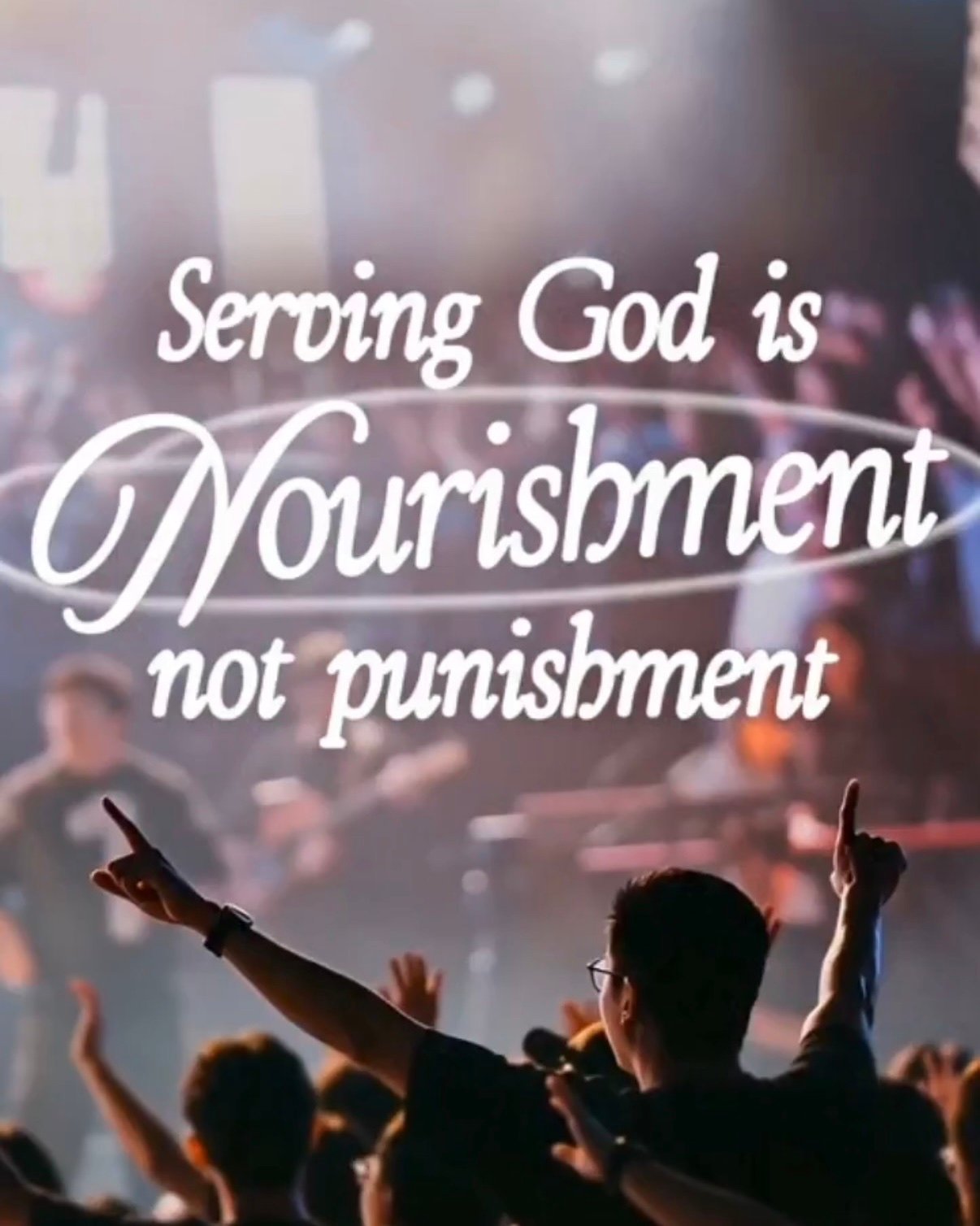 Serving God is nourishment, not punishment