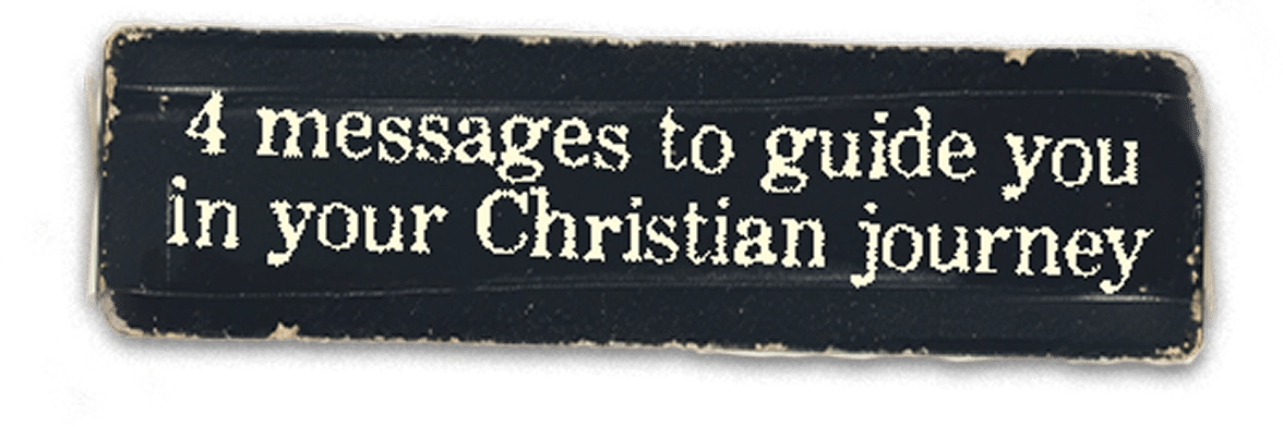 4 messages to guide you in your Christian journey