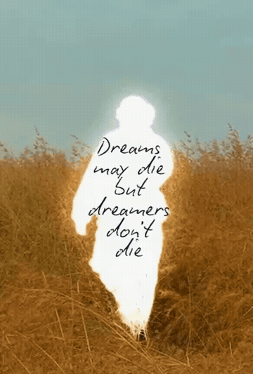 Dreams may die but dreamers don't die