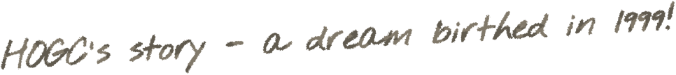 HOGC's story - a dream birthed in 1999!