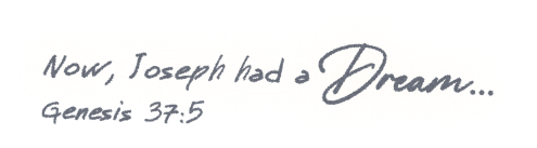 Now, Joseph had a Dream. Genesis 37:5