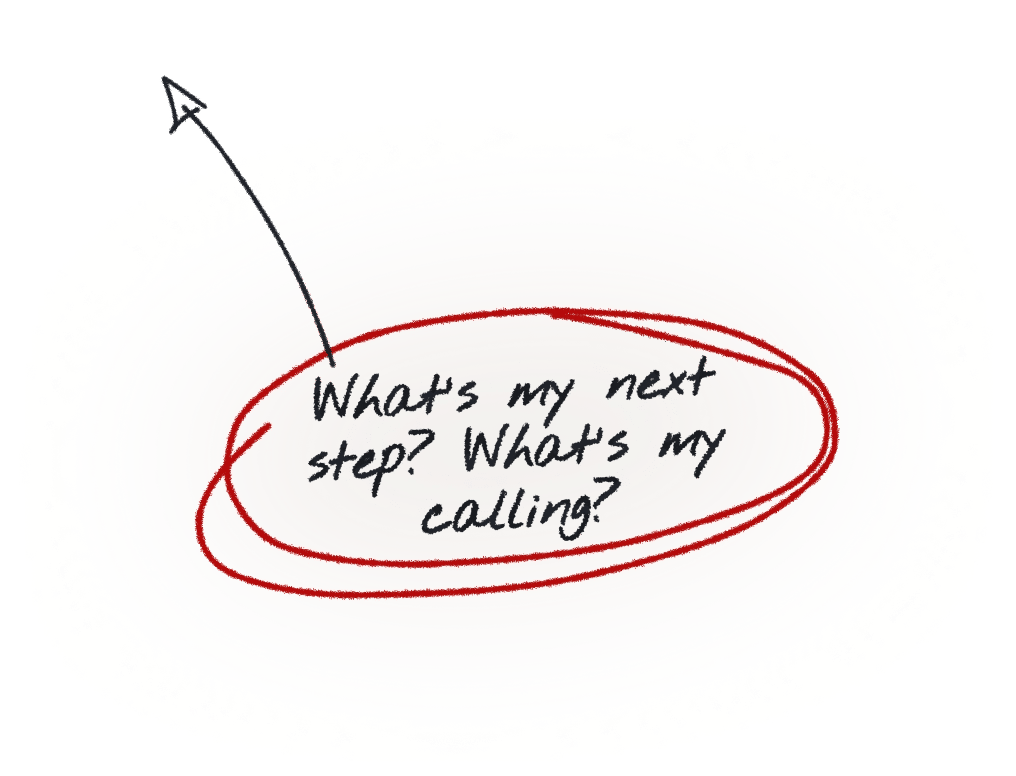 What's my next step? What's my calling?