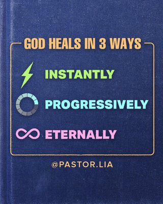 God heals in 3 ways – Instantly, Progressively, Eternally. Quote by Pastor Lia (Cecilia Chan).