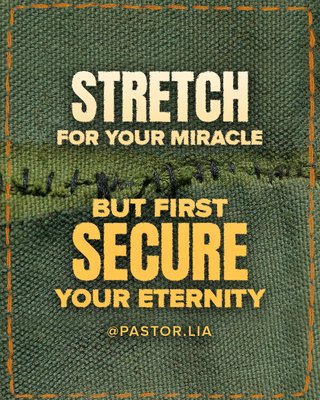 Stretch for your miracle, but first secure your eternity. Quote by Pastor Lia (Cecilia Chan).