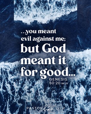 You meant evil against me; but God meant it for good. Genesis 50:20 New King James Version.
